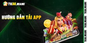 Các bước tải app TK88 nhanh chóng