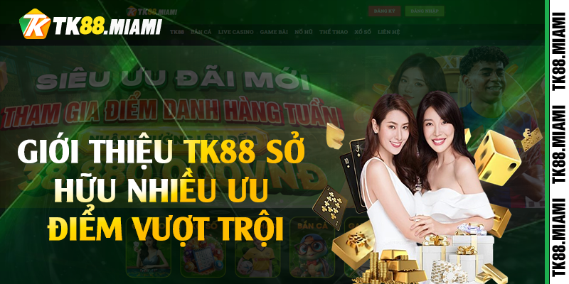 Giới thiệu TK88 sở hữu nhiều ưu điểm vượt trội